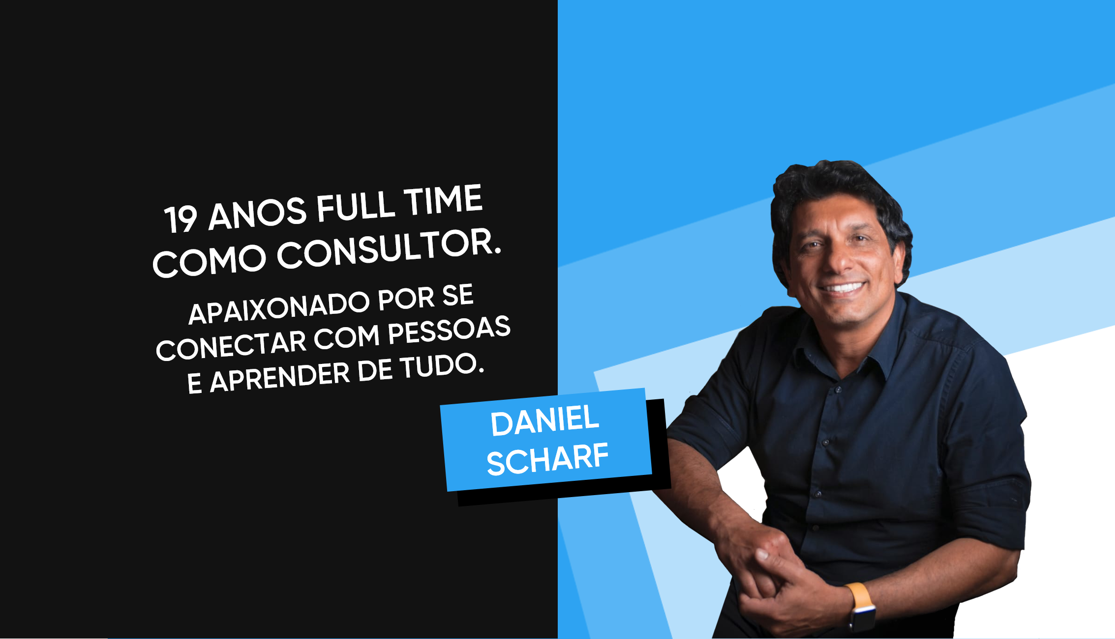 DANIEL SCHARF – 19 anos FULL TIME como CONSULTOR