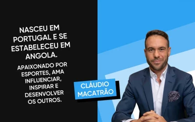 CLAUDIO MACATRÃO – de PORTUGAL para um case de sucesso em ANGOLA