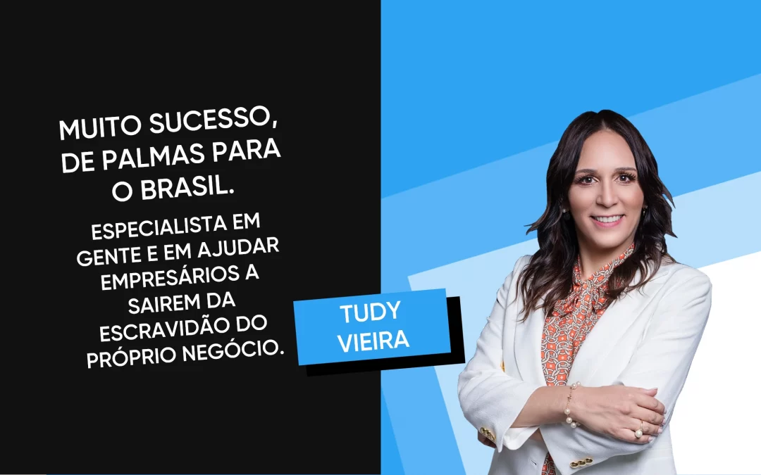 TUDY VIEIRA – PAIXÃO POR GENTE E FAZER ACONTECER!