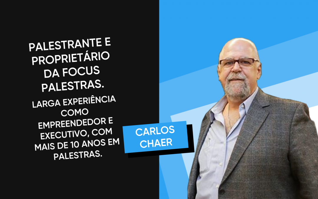 CARLOS CHAER – PALESTRANTE E EMPREENDEDOR NO RAMO DE PALESTRAS