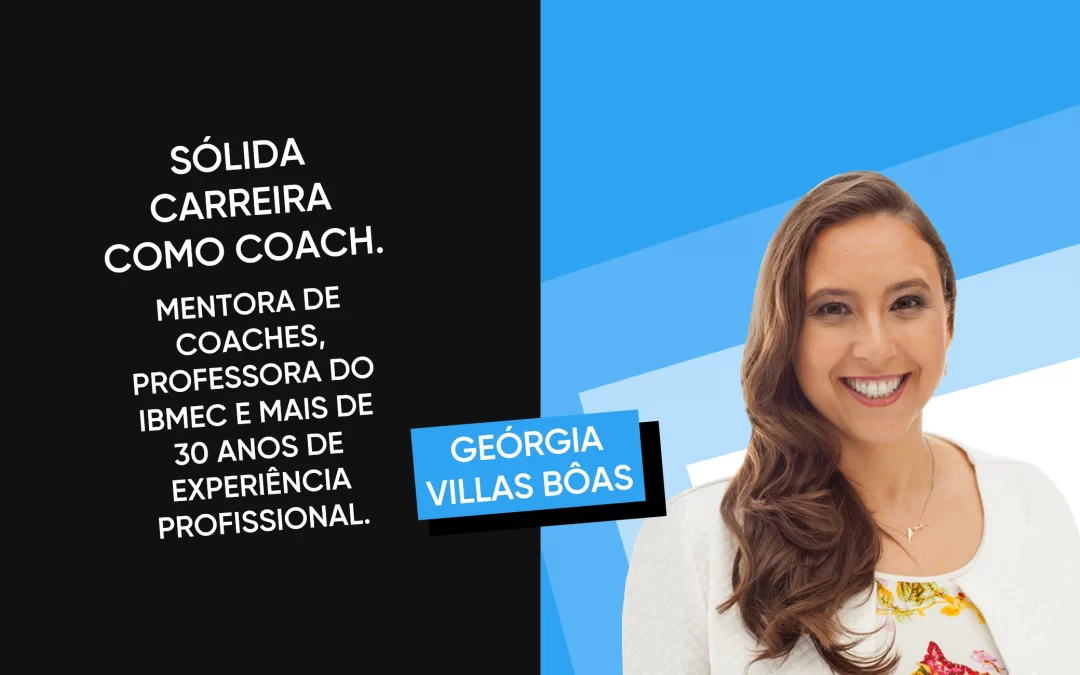 GEÓRGIA VILLAS BÔAS – COACHING COM CREDIBILIDADE, SERIEDADE E PROFISSIONALISMO